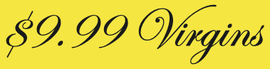 $9.99 Virgins